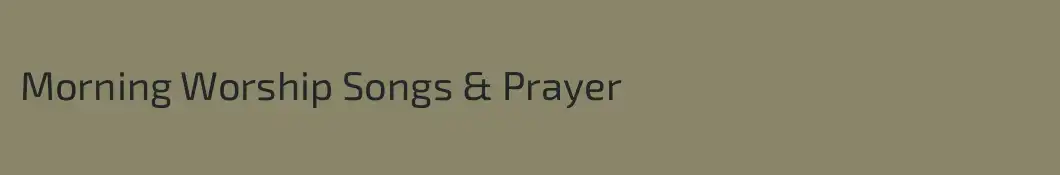 Morning Worship Songs & Prayer